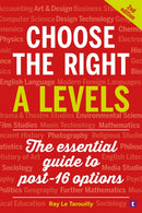 Choose the Right A Levels : The Essential Guide to Post-16 Options-9781911724162