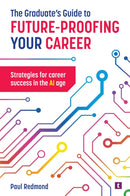The Graduate's Guide to Future-Proofing your Career : Strategies for Career Success in the Ai Age-9781911724247