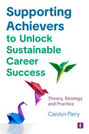 Supporting Achievers to Unlock Sustainable Career Success : Theory, Strategy and Practice-9781911724759