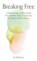 Breaking Free : Updated Guide to Recovering from Chronic Fatigue Syndrome & Long Covid Symptoms-9781911740100
