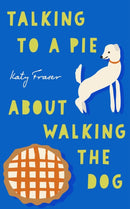 Talking to a Pie About Walking the Dog-9781911740155