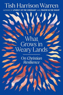 What Grows in Weary Lands : On Christian Resilience-9781911764076