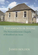 TESTAMENTS IN STONE : The Nonconformist Chapels of Bradford on Avon-9781912020027