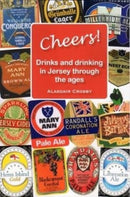 CHEERS! : Drinks and drinking in Jersey through the ages-9781912020713