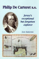 PHILIP DE CARTERET R.N. : Jersey's exceptional but forgotten explorer-9781912020874