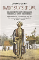 Bandit Saints of Java : How Java's eccentric saints are challenging fundamentalist Islam in modern Indonesia-9781912049448