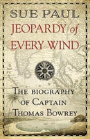 Jeopardy of Every Wind : The biography of Captain Thomas Bowrey-9781912049622