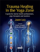 Trauma Healing in the Yoga Zone : A Guide for Mental Health Professionals, Yoga Therapists and Teachers-9781912085071