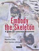 Embody the Skeleton : A Guide for Conscious Movement-9781912085095