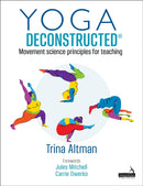 Yoga Deconstructed(r) : Movement Science Principles for Teaching-9781912085446
