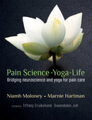 Pain Science - Yoga - Life : Bridging Neuroscience and Yoga for Pain Care-9781912085583