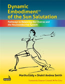 Dynamic Embodiment(r) of the Sun Salutation : Pathways to Balancing the Chakras and the Neuroendocrine System-9781912085996