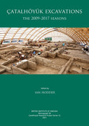 Catalhoyuk Excavations : The 2009-2017 Seasons-9781912090204