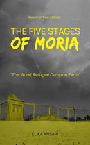 The Five Stages of Moria : The Worst Refugee Camp on Earth-9781912092048