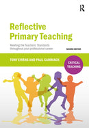 Reflective Primary Teaching : Meeting the Teachers' Standards throughout your professional career-9781912096169