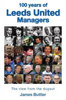 100 Years of Leeds United Managers : The view from the dugout-9781912101078