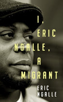 I, Eric Ngalle : One Man's Journey Crossing Continents from Africa to Europe-9781912109104