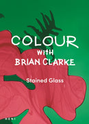 Colour with Brian Clarke: Stained Glass-9781912122929