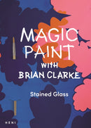 Magic Paint with Brian Clarke: Stained Glass-9781912122936