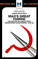 An Analysis of Frank Dikotter's Mao's Great Famine : The History of China's Most Devestating Catastrophe 1958-62-9781912128044