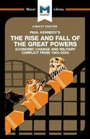 An Analysis of Paul Kennedy's The Rise and Fall of the Great Powers : Ecomonic Change and Military Conflict from 1500-2000-9781912128150