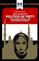 An Analysis of Saba Mahmood's Politics of Piety : The Islamic Revival and the Feminist Subject-9781912128549