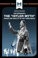 An Analysis of Ian Kershaw's The "Hitler Myth" : Image and Reality in the Third Reich-9781912128563