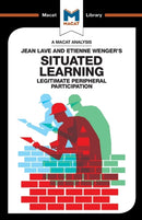 An Analysis of Jean Lave and Etienne Wenger's Situated Learning : Legitimate Peripheral Participation-9781912128617
