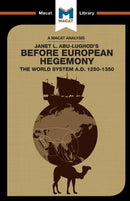 An Analysis of Janet L. Abu-Lughod's Before European Hegemony : The World System A.D. 1250-1350-9781912128761