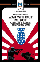 An Analysis of John W. Dower's War Without Mercy : Race And Power In The Pacific War-9781912128846
