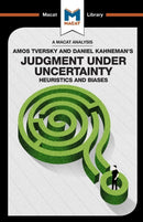 An Analysis of Amos Tversky and Daniel Kahneman''s Judgment under Uncertainty