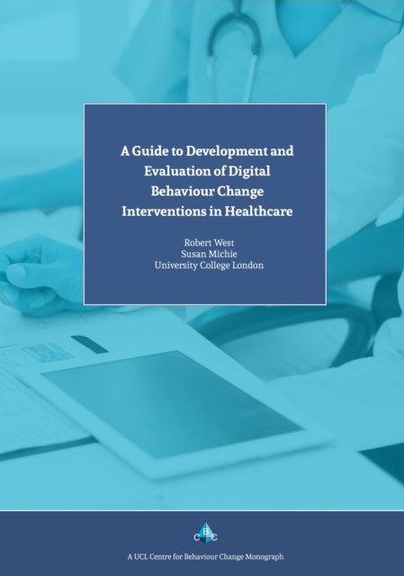 A Guide to Development and Evaluation of Digital Behaviour Change Interventions in Healthcare-9781912141029