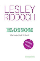 Blossom : What Scotland Needs to Flourish: Post Indyref Post EUref edition-9781912147526