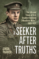 A Seeker After Truths : The Life and Times of G. A. Studdert Kennedy ('Woodbine Willie') 1883-1929-9781912174041