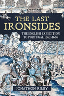 The Last Ironsides : The English Expedition to Portugal, 1662-1668-9781912174102