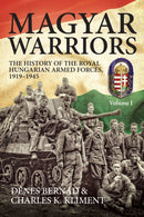 Magyar Warriors: The History of the Royal Hungarian Armed Forces 1919-1945 : Volume 1-9781912174164