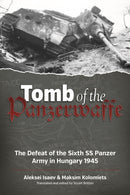 Tomb of the Panzerwaffe : The Defeat of the Sixth SS Panzer Army in Hungary 1945-9781912174546