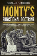 Monty's Functional Doctrine : Combined Arms Doctrine in British 21st Army Group in Northwest Europe, 1944-45-9781912174775