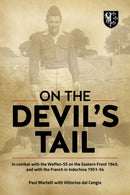 On the Devil's Tail : In Combat with the Waffen-SS on the Eastern Front 1945, and with the French in Indochina 1951-54-9781912174782