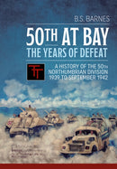 50th at Bay - The Years of Defeat : A History of the 50th Northumbrian Division 1939 to September 1942-9781912174829