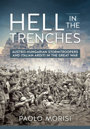 Hell in the Trenches : Austro-Hungarian Stormtroopers and Italian Arditi in the Great War-9781912174980