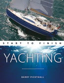 Yachting Start to Finish : From Beginner to Advanced: the Perfect Guide to Improving Your Yachting Skills-9781912177271