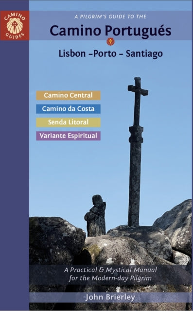 A Pilgrim's Guide to the Camino PortugueS : Lisbon - Porto - Santiago / Camino Central, Camino Da Costa, Variente Espiritual & Senda Litoral-9781912216383