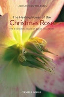The Healing Power of the Christmas Rose : The Medicinal Value of Black Hellebore-9781912230006