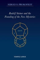 Rudolf Steiner and the Founding of the New Mysteries