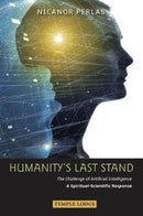 Humanity's Last Stand : The Challenge of Artificial Intelligence - A Spiritual-Scientific Response-9781912230174