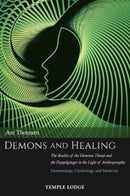 Demons and Healing : The Reality of the Demonic Threat and the Doppelganger in the Light of Anthroposophy - Demonology, Christology and Medicine-9781912230181