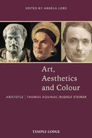 Art, Aesthetics and Colour : Aristotle - Thomas Aquinas - Rudolf Steiner, An Anthology of Original Texts-9781912230228