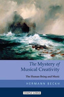 The Mystery of Musical Creativity : The Human Being and Music-9781912230389