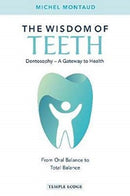 The Wisdom of Teeth : Dentosophy - A Gateway to Health: From Oral Balance to Total Balance-9781912230488